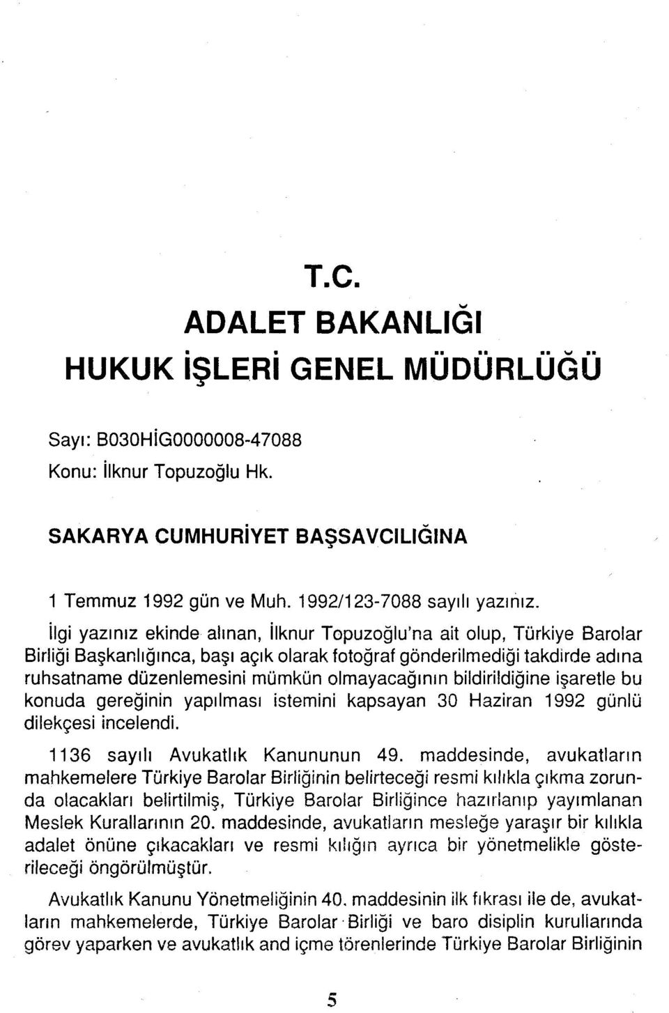 bildirildiğine işaretle bu konuda gereğinin yapılması istemini kapsayan 30 Haziran 1992 günlü dilekçesi incelendi. 1136 sayılı Avukatlık Kanununun 49.