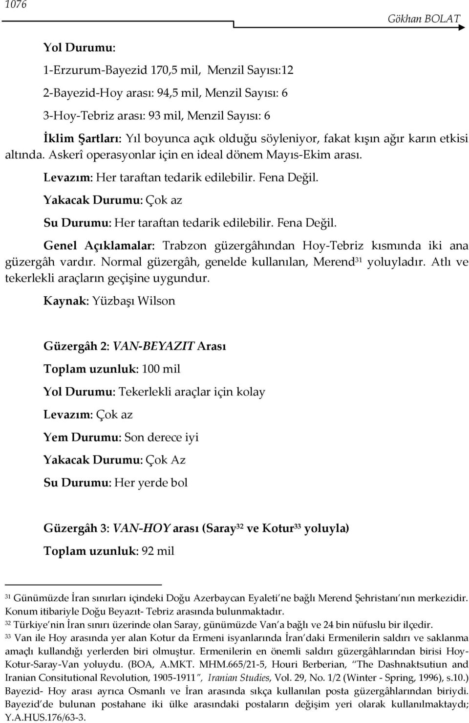 Yakacak Durumu: Çok az Su Durumu: Her taraftan tedarik edilebilir. Fena Değil. Genel Açıklamalar: Trabzon güzergâhından Hoy-Tebriz kısmında iki ana güzergâh vardır.