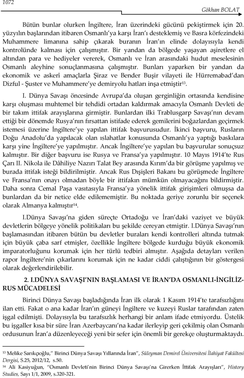 Bir yandan da bölgede yaşayan aşiretlere el altından para ve hediyeler vererek, Osmanlı ve İran arasındaki hudut meselesinin Osmanlı aleyhine sonuçlanmasına çalışmıştır.