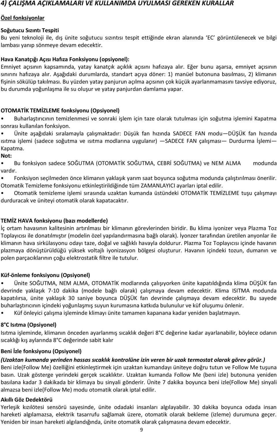 Eğer bunu aşarsa, emniyet açısının sınırını hafızaya alır. Aşağıdaki durumlarda, standart açıya döner: 1) manüel butonuna basılması, 2) klimanın fişinin sökülüp takılması.