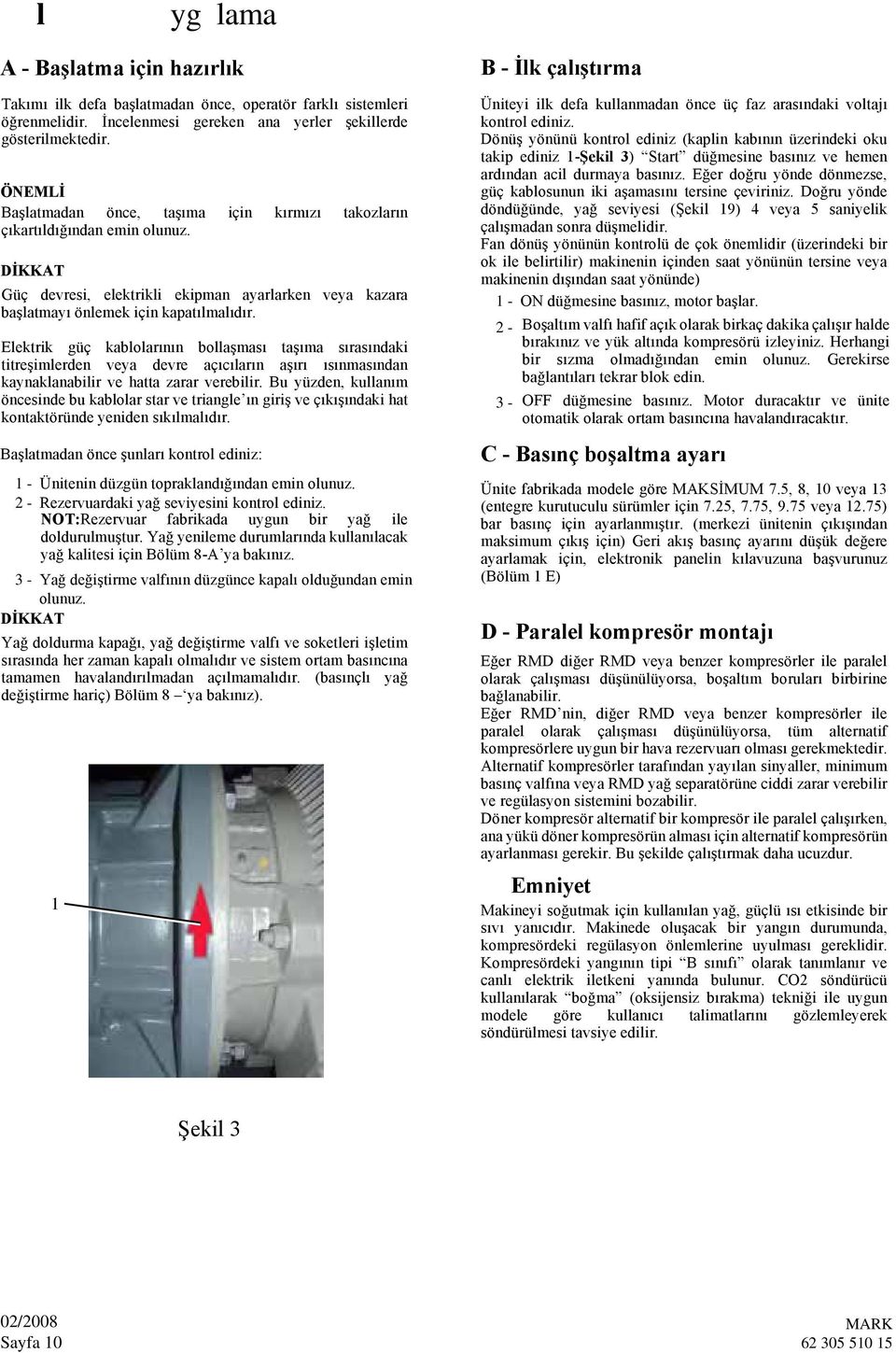 Elektrik güç kablolarının bollaşması taşıma sırasındaki titreşimlerden veya devre açıcıların aşırı ısınmasından kaynaklanabilir ve hatta zarar verebilir.