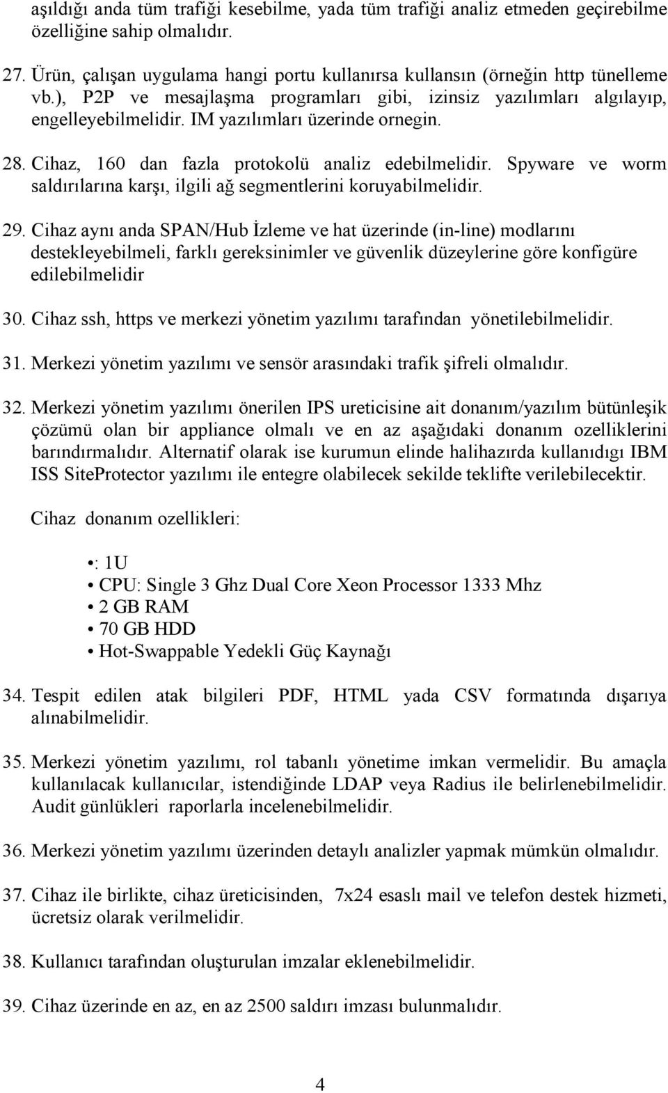 Spyware ve worm saldırılarına karşı, ilgili ağ segmentlerini koruyabilmelidir. 29.