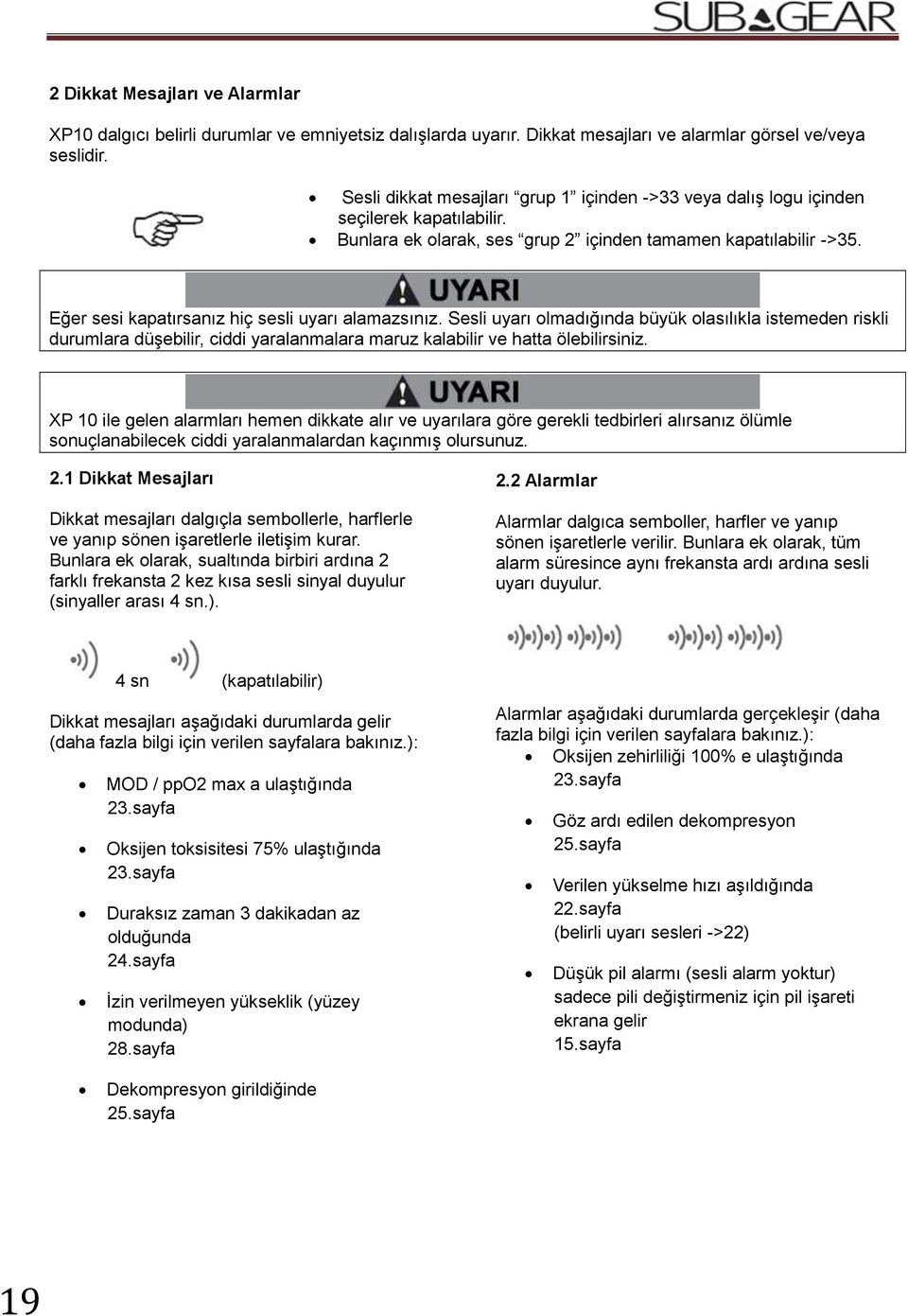 Eğer sesi kapatırsanız hiç sesli uyarı alamazsınız. Sesli uyarı olmadığında büyük olasılıkla istemeden riskli durumlara düşebilir, ciddi yaralanmalara maruz kalabilir ve hatta ölebilirsiniz.