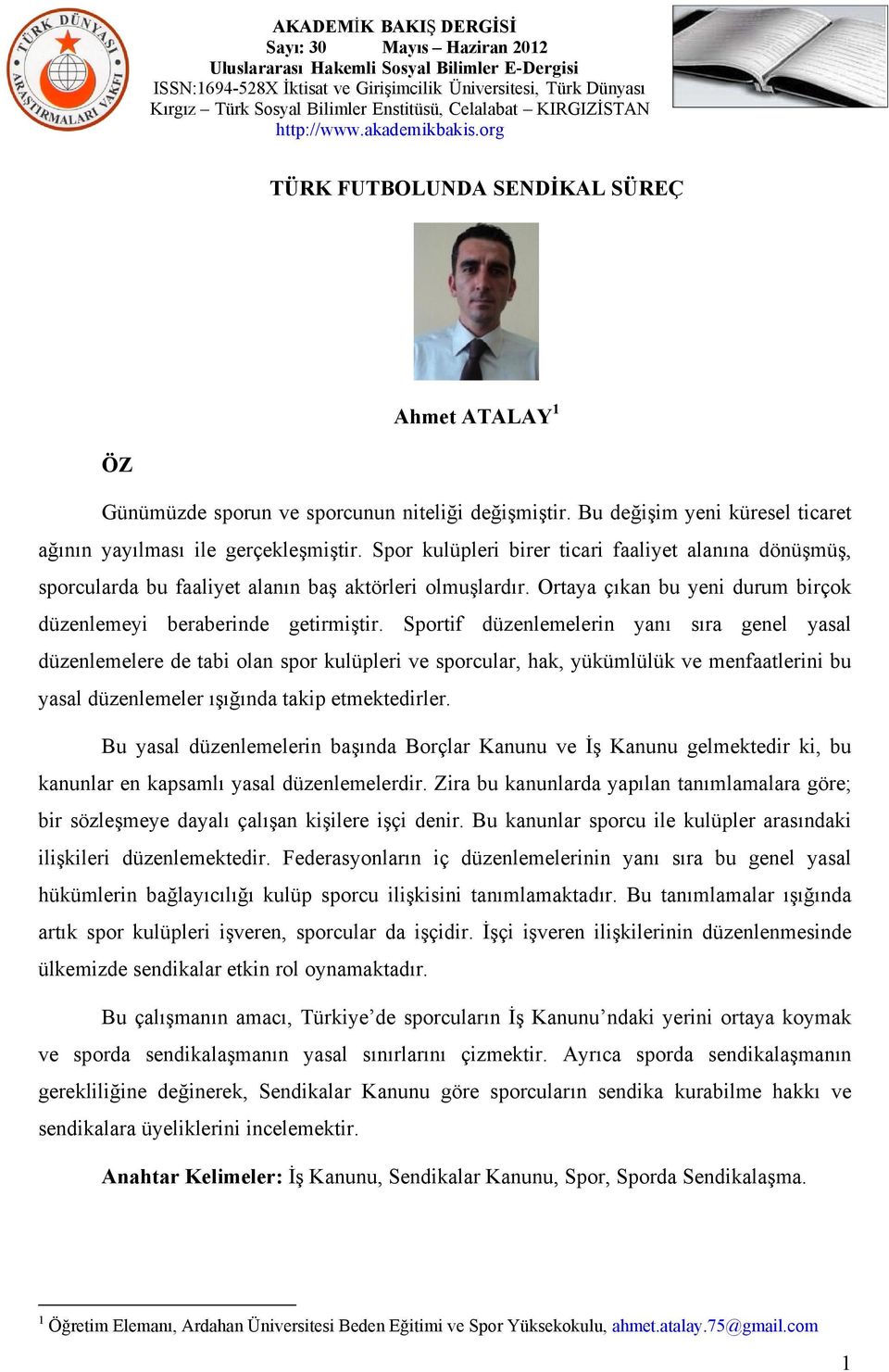 Sportif düzenlemelerin yanı sıra genel yasal düzenlemelere de tabi olan spor kulüpleri ve sporcular, hak, yükümlülük ve menfaatlerini bu yasal düzenlemeler ışığında takip etmektedirler.