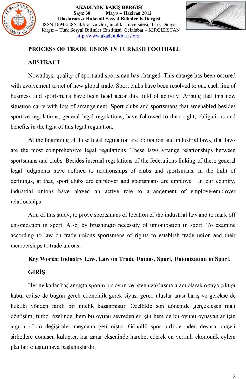 Sport clubs and sportsmans that amenabled besides sportive regulations, general legal regulations, have followed to their right, obligations and benefits in the light of this legal regulation.