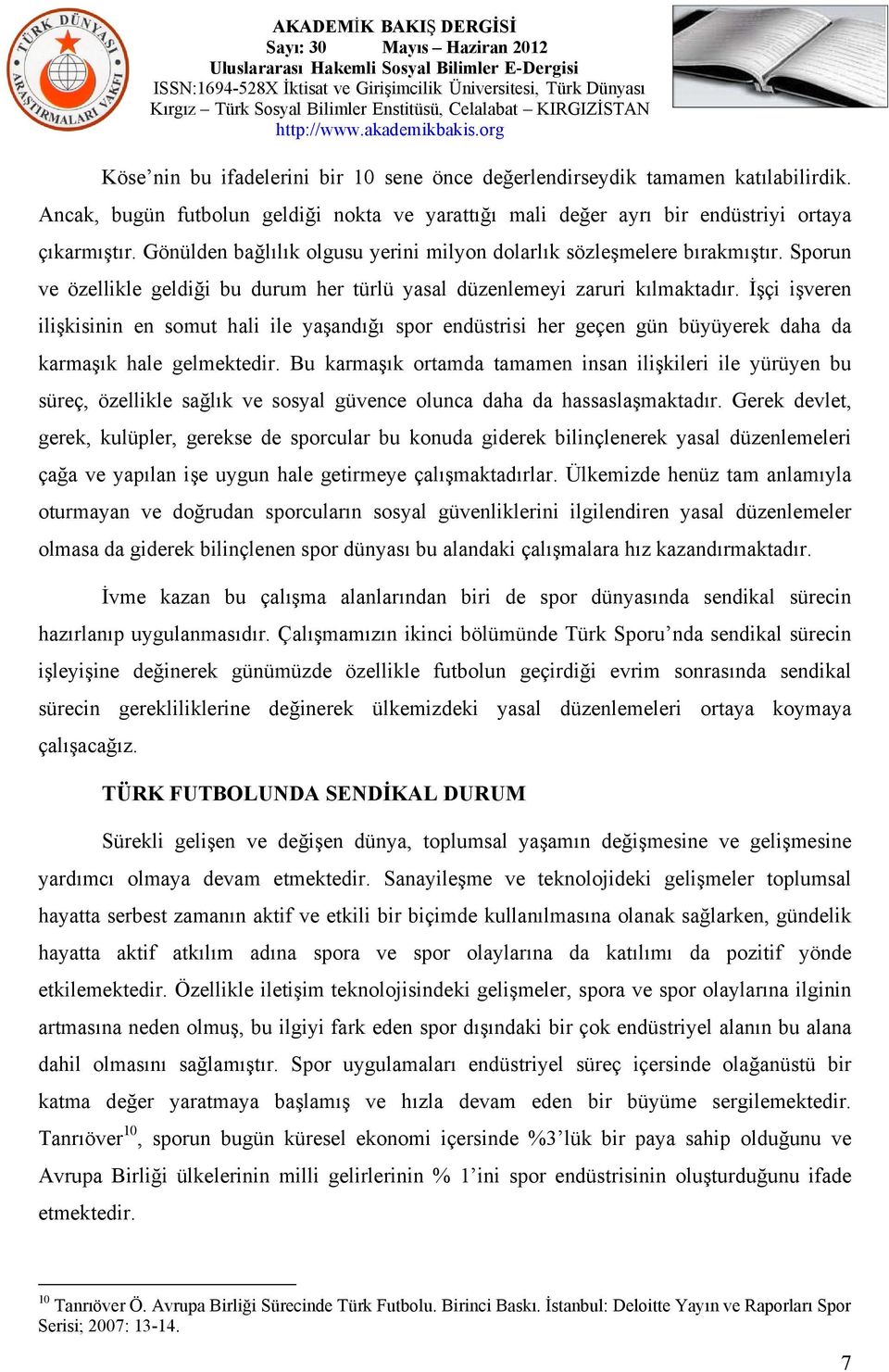 İşçi işveren ilişkisinin en somut hali ile yaşandığı spor endüstrisi her geçen gün büyüyerek daha da karmaşık hale gelmektedir.