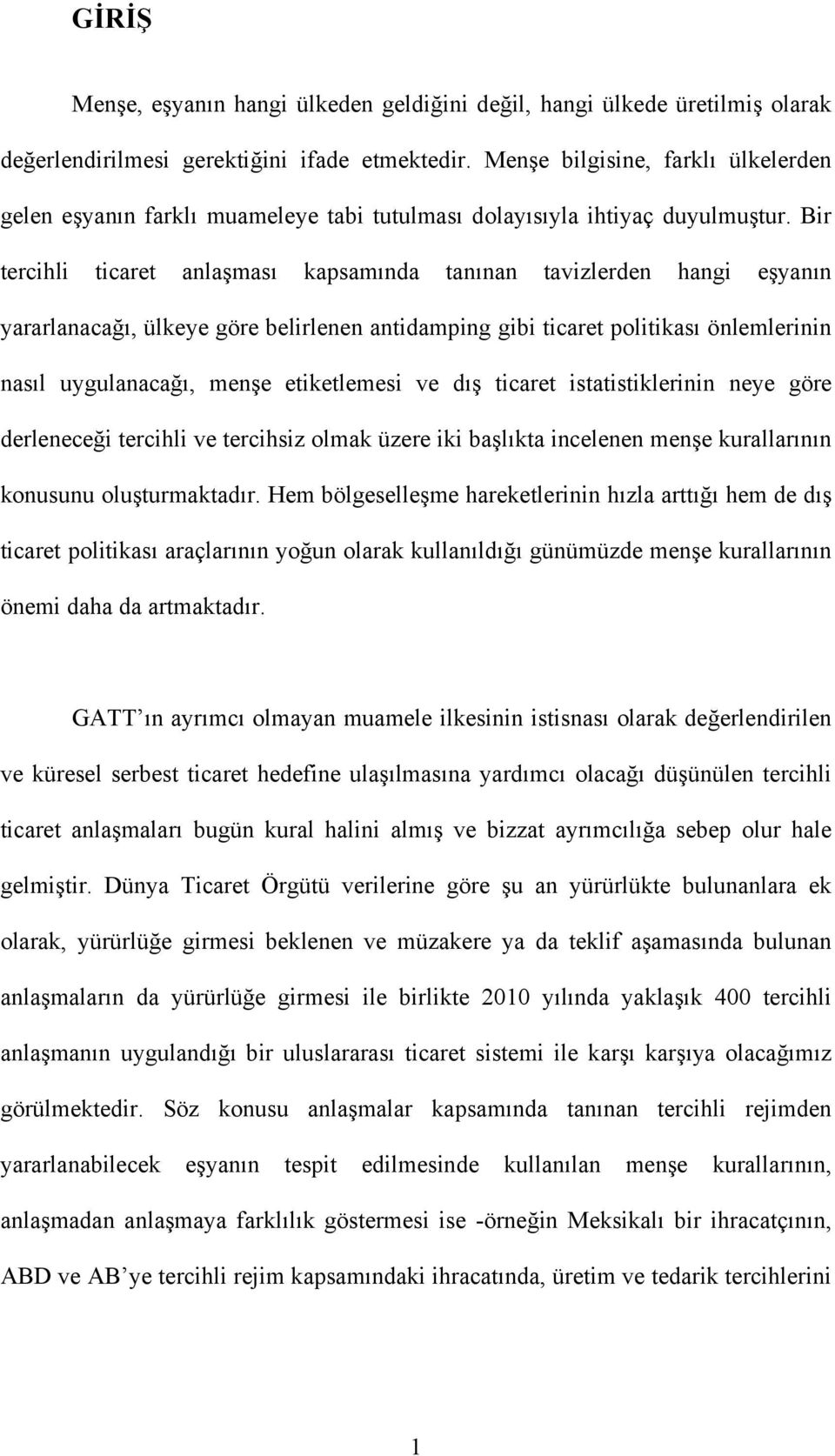 Bir tercihli ticaret anlaşması kapsamında tanınan tavizlerden hangi eşyanın yararlanacağı, ülkeye göre belirlenen antidamping gibi ticaret politikası önlemlerinin nasıl uygulanacağı, menşe