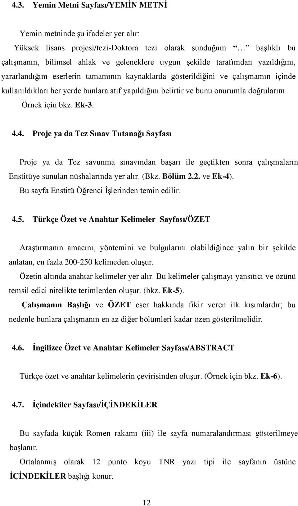 ve ÖZET ilk nedenle gösterilmelidir. 4.6. ngilizce Özet ve Anahtar Kelimeler /ABSTRACT Türkçe özet ve anahtar kelimelerin.