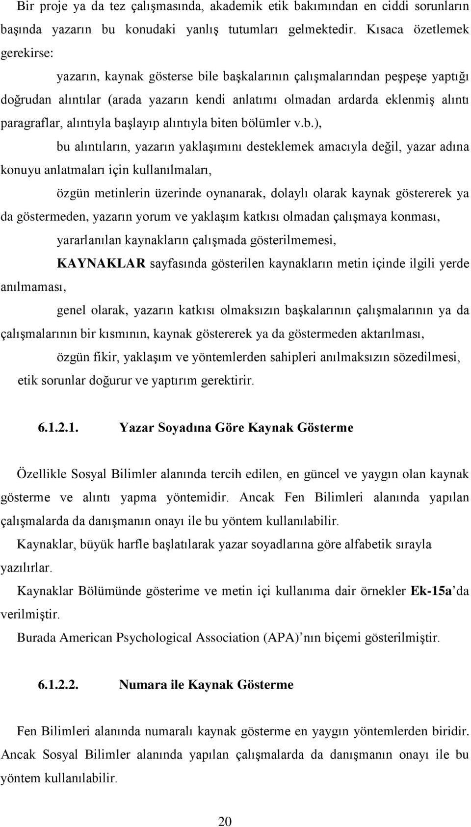 ), konuyu anlat lar özgün metinlerin üzerinde oynanarak, kaynak göstererek ya da göstermeden,,