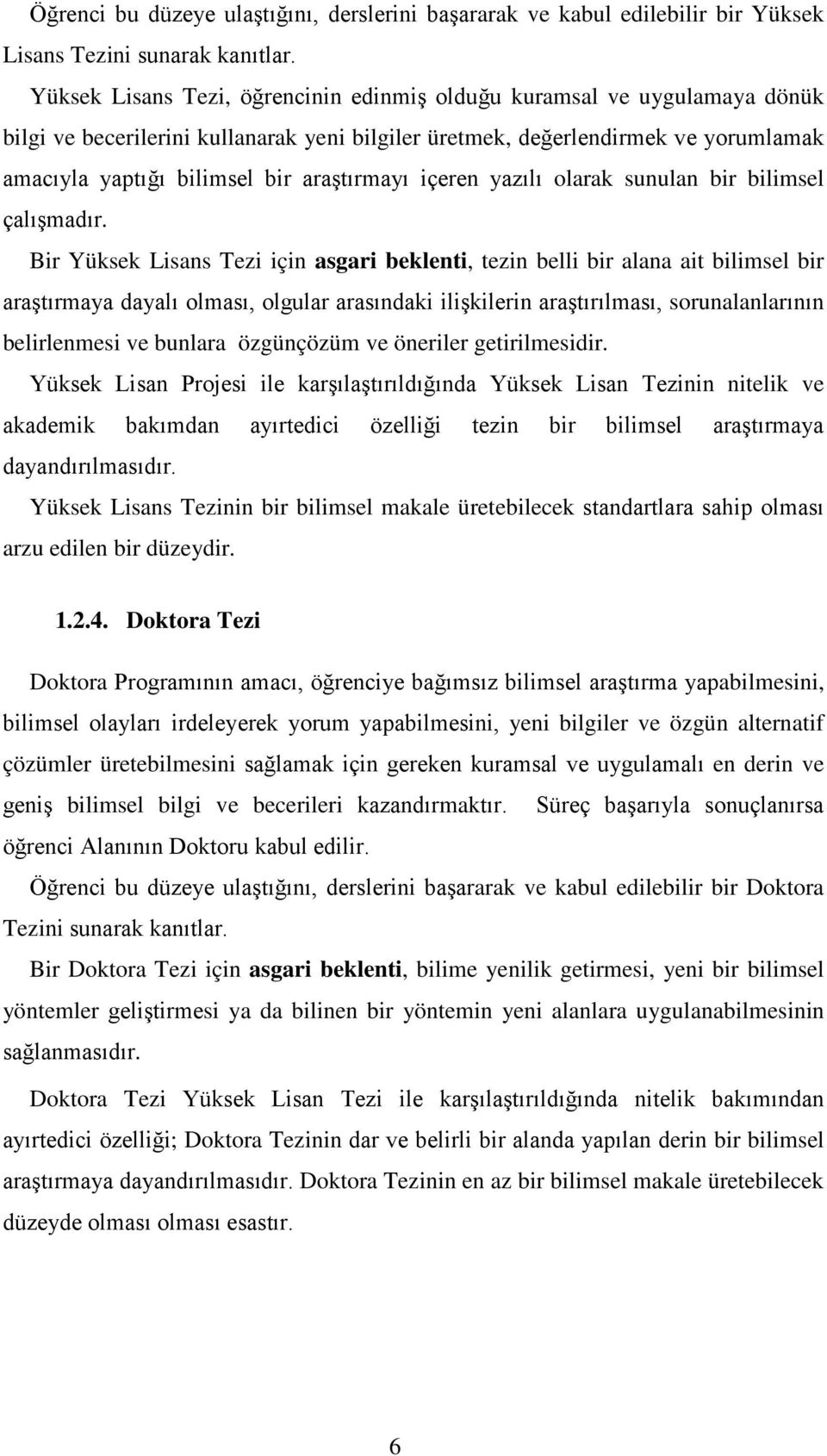 nitelik ve Yüksek Lisans Tezinin bir bilimsel makale üretebilecek arzu edilen bir düzeydir. 1.2.4.