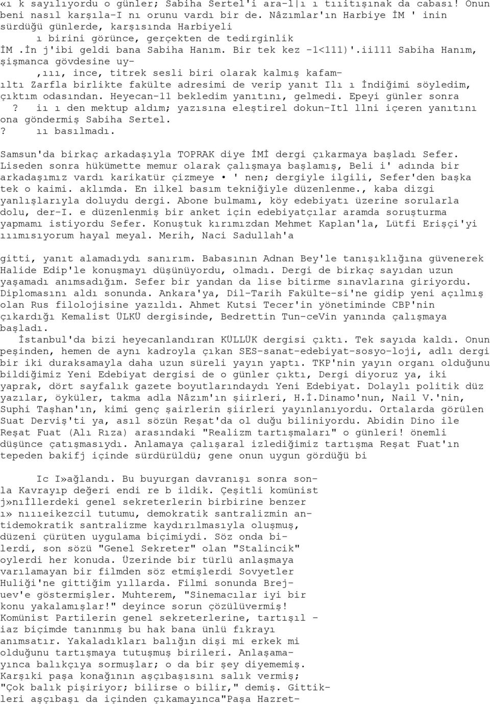 ii111 Sabiha Hanım, şişmanca gövdesine uy-,ııı, ince, titrek sesli biri olarak kalmış kafamıltı Zarfla birlikte fakülte adresimi de verip yanıt Ilı ı İndiğimi söyledim, çıktım odasından.