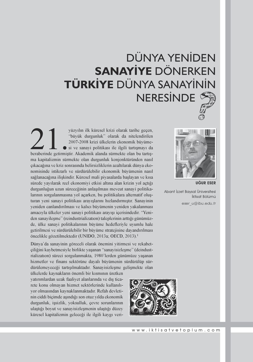 Akademik alanda sürmekte olan bu tartışma kapitalizmin sürmekte olan durgunluk konjonktüründen nasıl çıkacağına ve kriz sonrasında belirsizliklerin azaltılarak dünya ekonomisinde istikrarlı ve