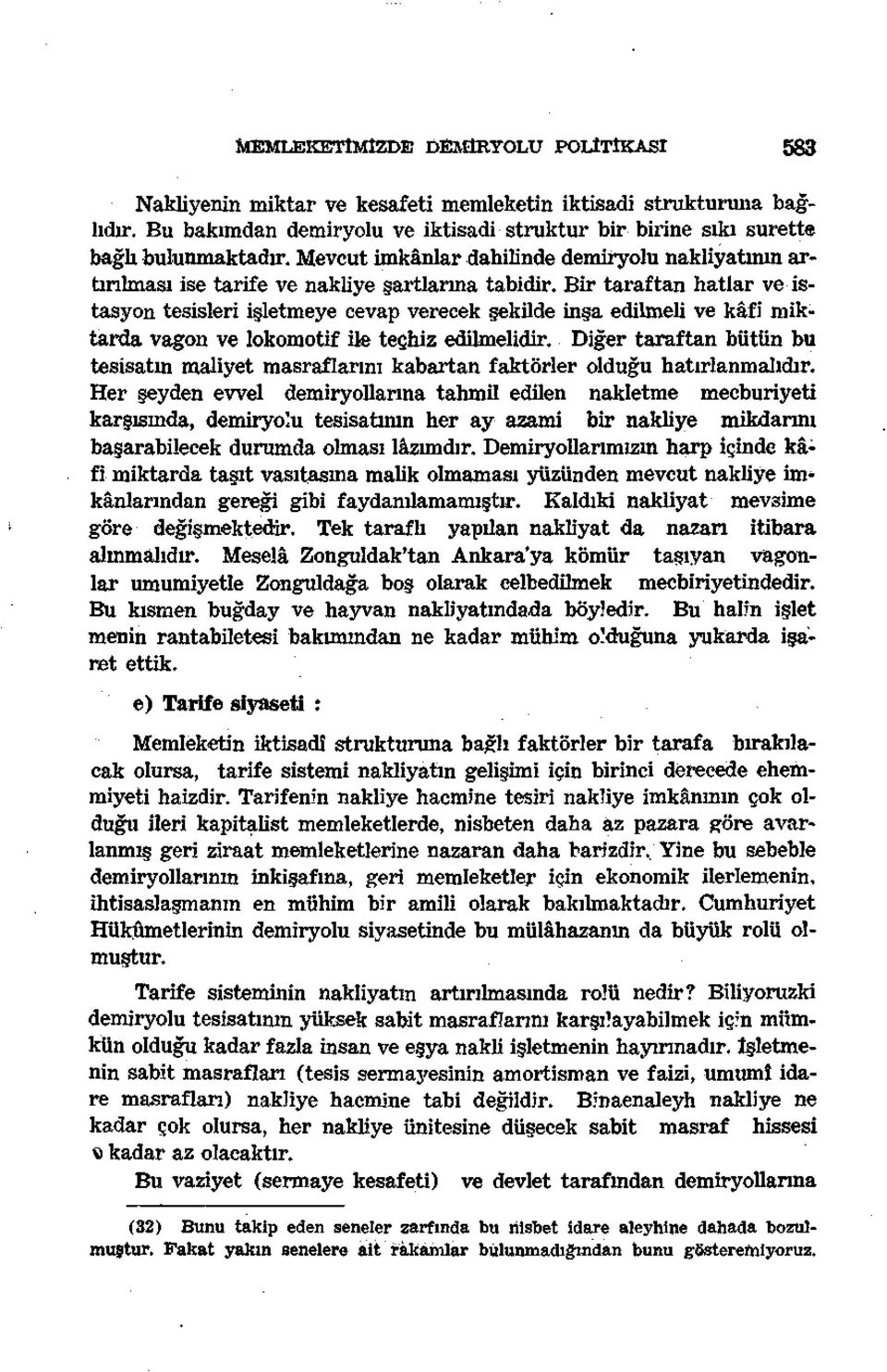 Bir taraftan hatlar ve istasyon tesisleri işletmeye cevap verecek şekilde inşa edilmeli ve kâfi miktarda vagon ve lokomotif ile teçhiz edilmelidir.