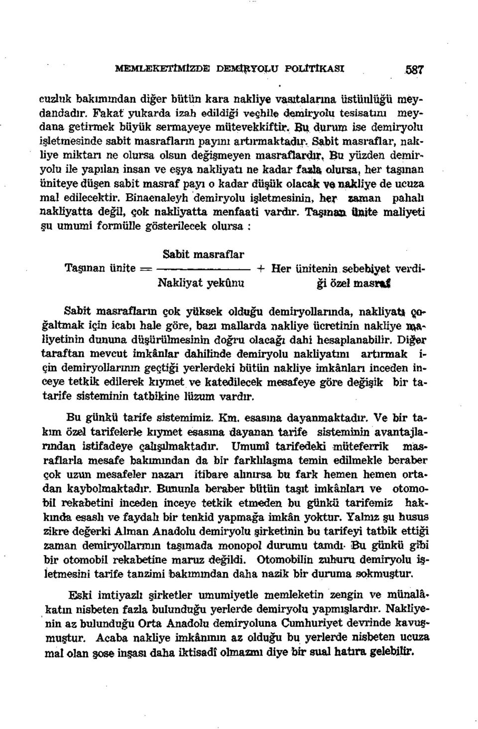 Sabit masraflar, nakliye miktarı ne olursa olsun değişmeyen masraflaj^ur, Bu yüzden demiryolu ile yapılan insan ve eşya nakliyatı ne kadar fazla olursa, her taşman üniteye düşen sabit masraf payı o