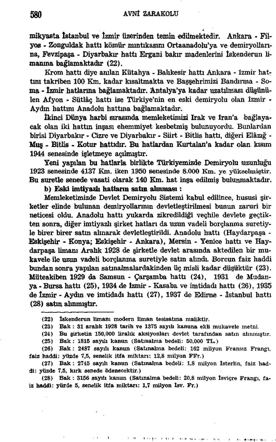 Krom hattı diye anılan Kütahya - Balıkesir hattı Ankara - izmir hattını takriben 100 Km. kadar kısaltmakta ve Başşehrimizi Bandırma - Soma - İzmir hatlarına bağlamaktadır.