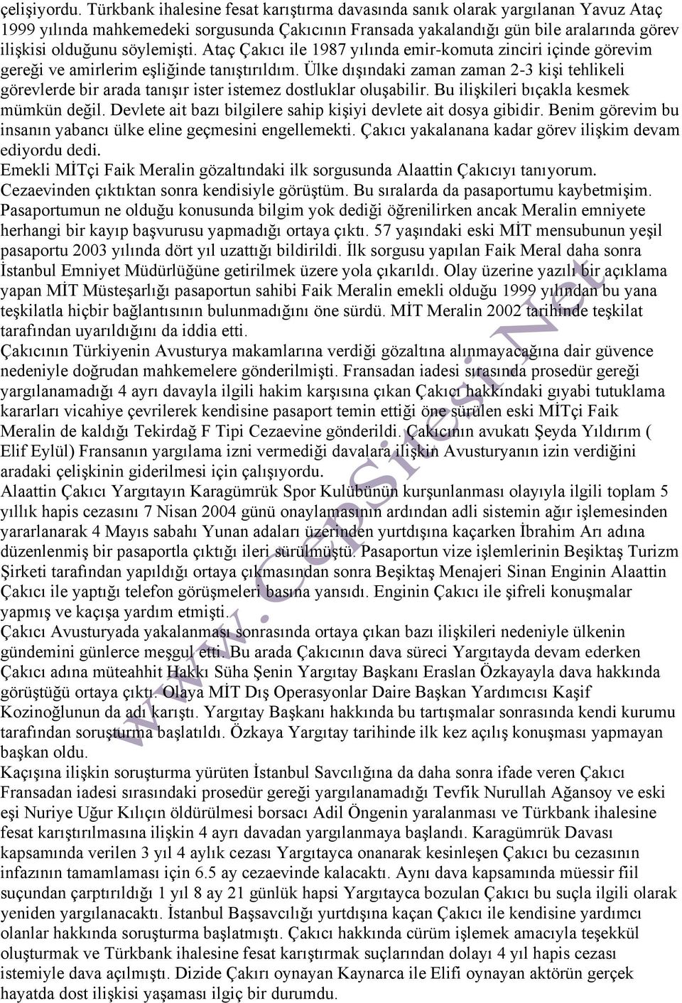 söylemişti. Ataç Çakıcı ile 1987 yılında emir-komuta zinciri içinde görevim gereği ve amirlerim eşliğinde tanıştırıldım.