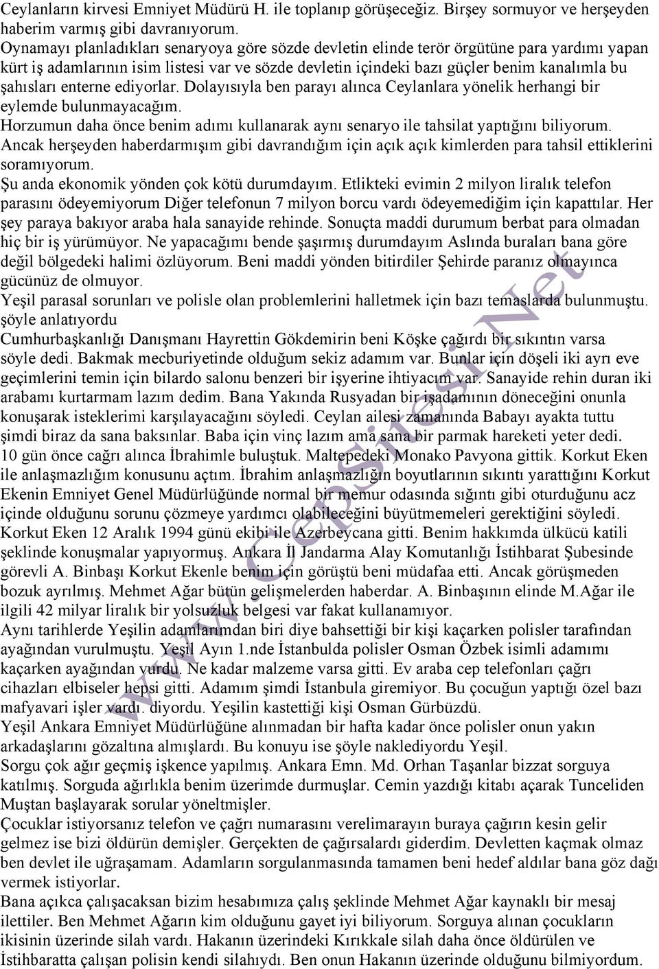 enterne ediyorlar. Dolayısıyla ben parayı alınca Ceylanlara yönelik herhangi bir eylemde bulunmayacağım. Horzumun daha önce benim adımı kullanarak aynı senaryo ile tahsilat yaptığını biliyorum.