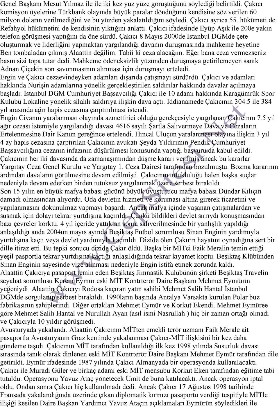 hükümeti de Refahyol hükümetini de kendisinin yıktığını anlattı. Çakıcı ifadesinde Eyüp Aşık ile 200e yakın telefon görüşmesi yaptığını da öne sürdü.