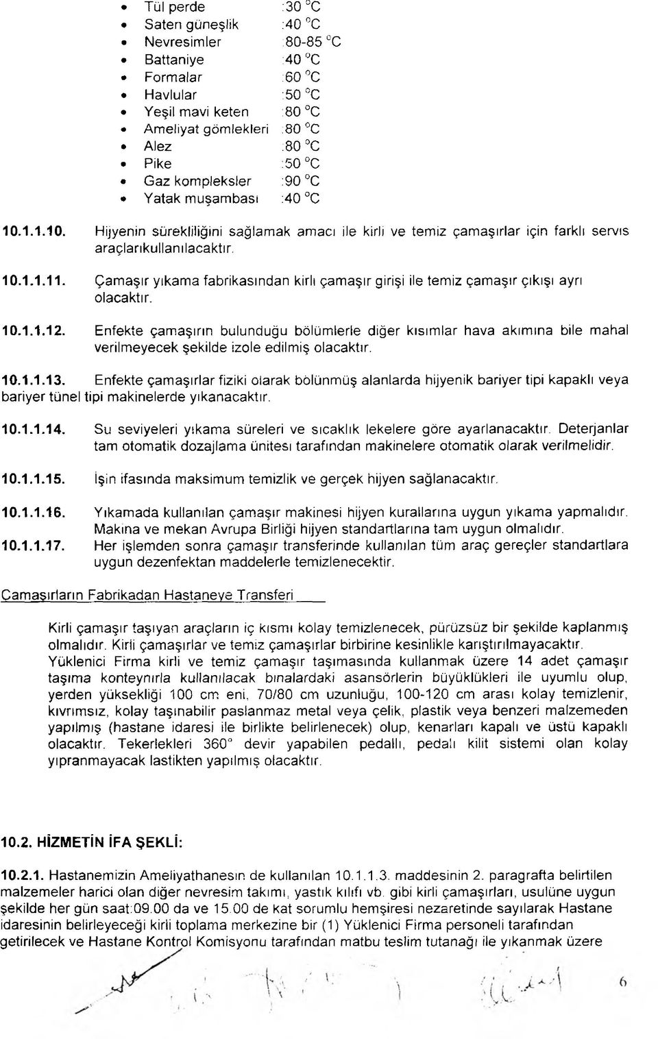 Çamaşır yıkama fabrikasından kirli çamaşır girişi ile temiz çamaşır çıkışı ayrı olacaktır. 10.1.1.12.