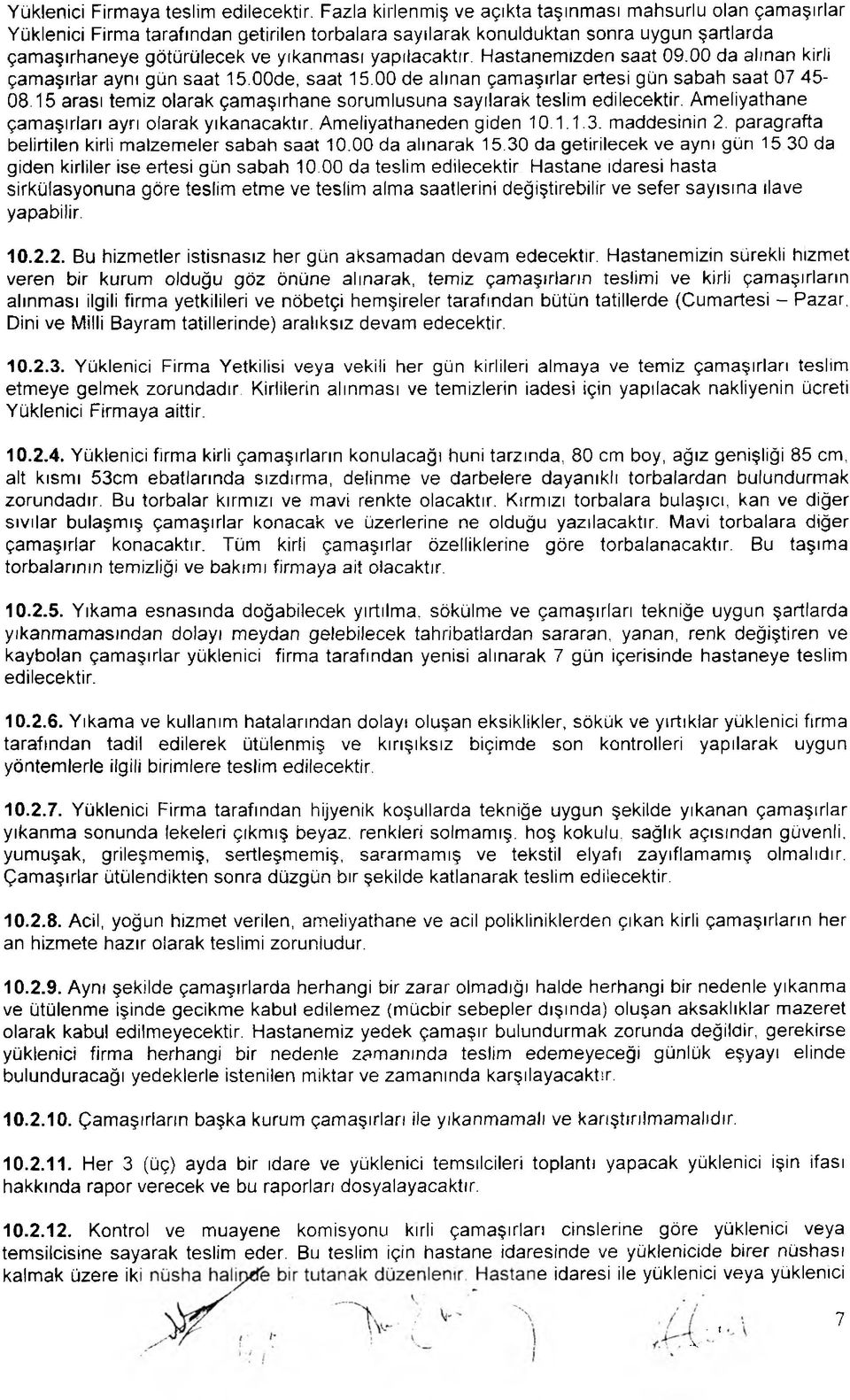 yapılacaktır. Hastanemizden saat 09.00 da alınan kirli çamaşırlar aynı gün saat 15.00de, saat 15.00 de alınan çamaşırlar ertesi gün sabah saat 07 45-08.