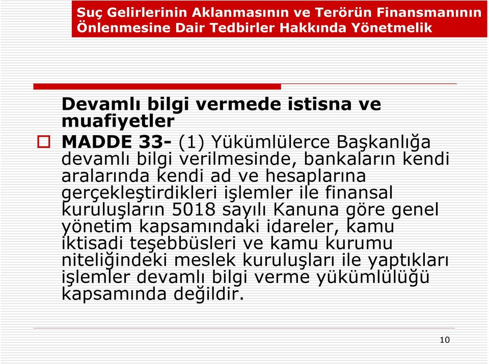 gerçekleştirdikleri işlemler ile finansal kuruluşların 5018 sayılı Kanuna göre genel yönetim kapsamındaki idareler, kamu iktisadi