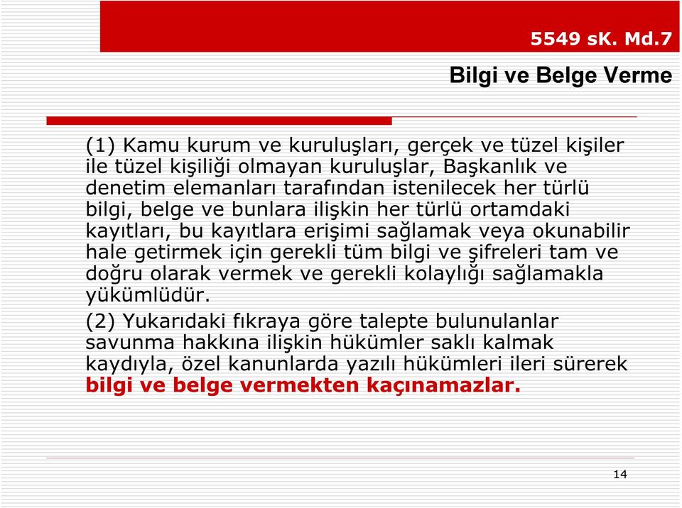 tarafından istenilecek her türlü bilgi, belge ve bunlara ilişkin her türlü ortamdaki kayıtları, bu kayıtlara erişimi sağlamak veya okunabilir hale