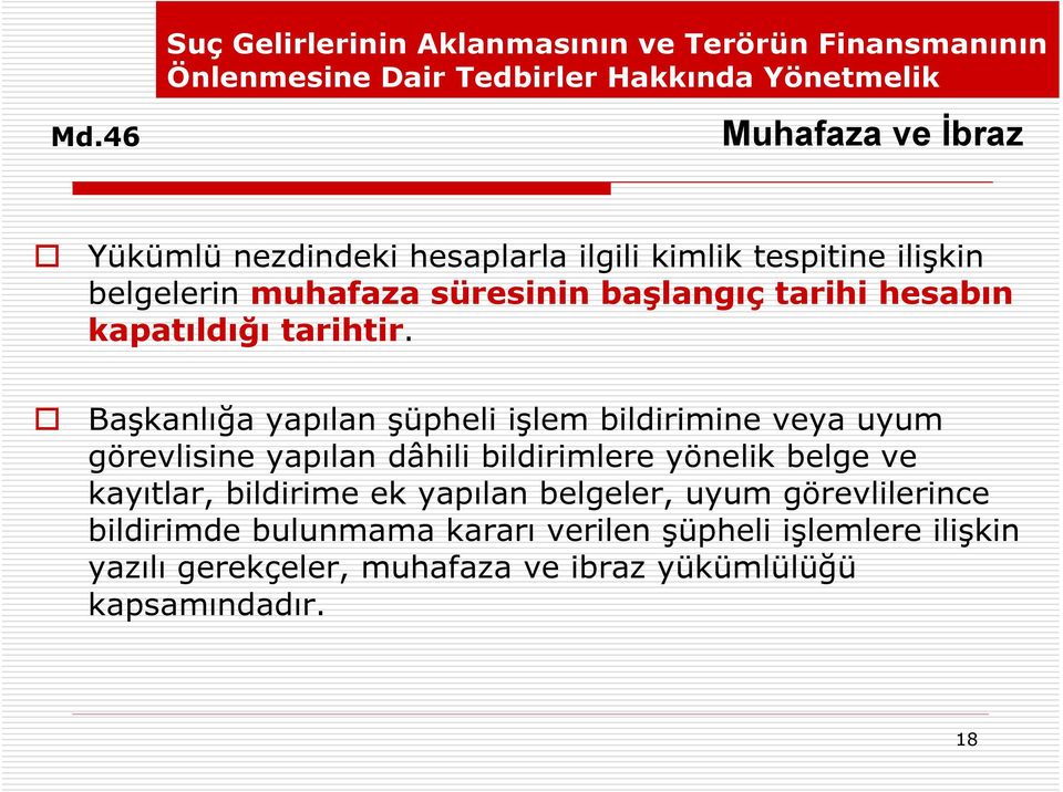 Başkanlığa yapılan şüpheli işlem bildirimine veya uyum görevlisine yapılan dâhili bildirimlere yönelik belge ve kayıtlar, bildirime ek