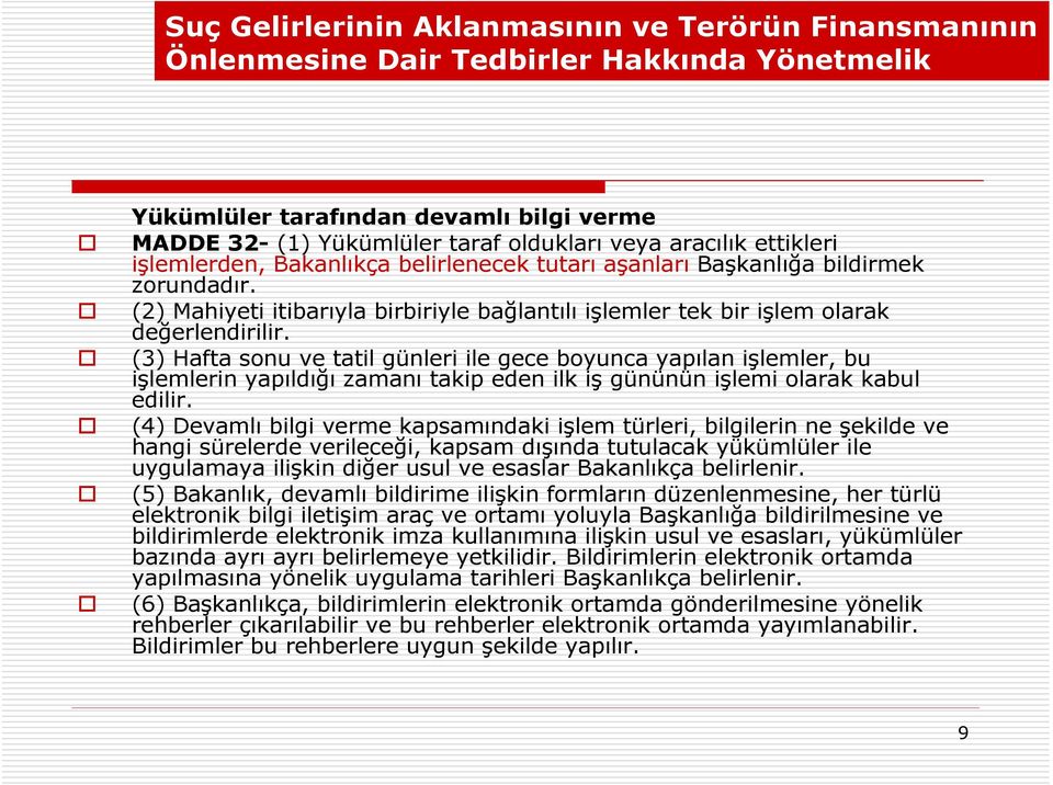 (3) Hafta sonu ve tatil günleri ile gece boyunca yapılan işlemler, bu işlemlerin yapıldığı zamanı takip eden ilk iş gününün işlemi olarak kabul edilir.