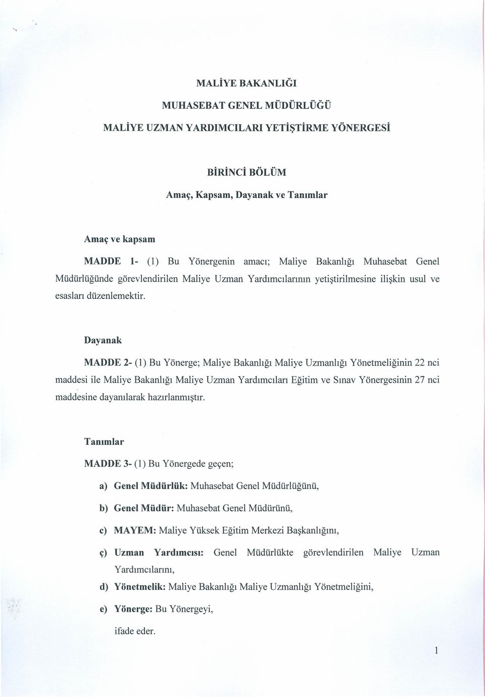 Dayanak MADDE 2- (1) Bu Yönerge; Maliye Bakanlığı Maliye Uzmanlığı Yönetmeliğinin 22 nci maddesi ile Maliye Bakanlığı Maliye Uzman Yardımcıları Eğitim ve Sınav Yönergesinin 27 nci maddesine