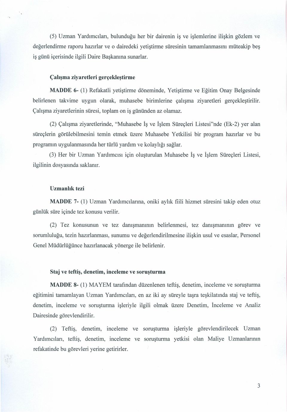 müteakip beş Çalışma ziyaretleri gerçekleştirme MADDE 6- (1) Refakatli yetiştirme döneminde, Yetiştirme ve Eğitim Onay Belgesinde belirlenen takvime uygun olarak, muhasebe birimlerine çalışma