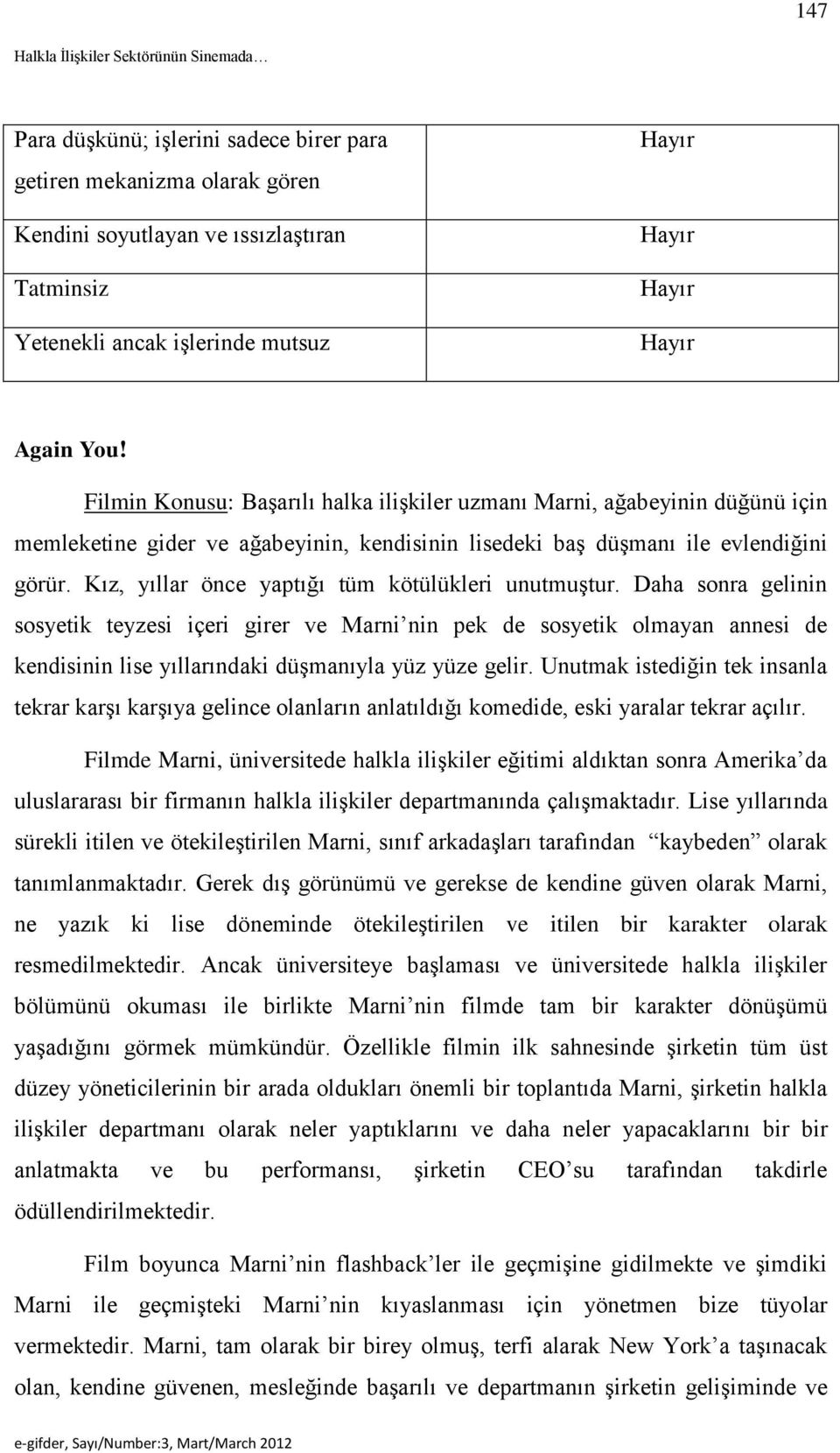 Kız, yıllar önce yaptığı tüm kötülükleri unutmuştur.