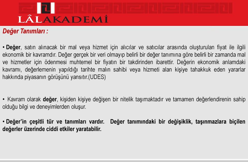 Değerin ekonomik anlamdaki kavramı, değerlemenin yapıldığı tarihte malın sahibi veya hizmeti alan kişiye tahakkuk eden yararlar hakkında piyasanın görüşünü yansıtır.