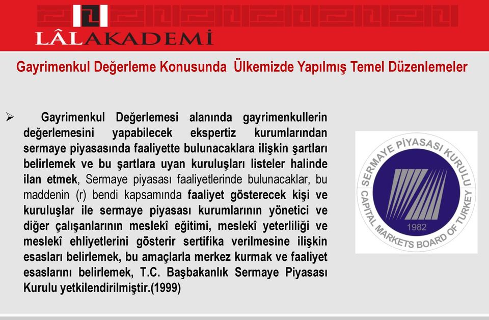 (r) bendi kapsamında faaliyet gösterecek kiģi ve kuruluģlar ile sermaye piyasası kurumlarının yönetici ve diğer çalıģanlarının meslekî eğitimi, meslekî yeterliliği ve meslekî