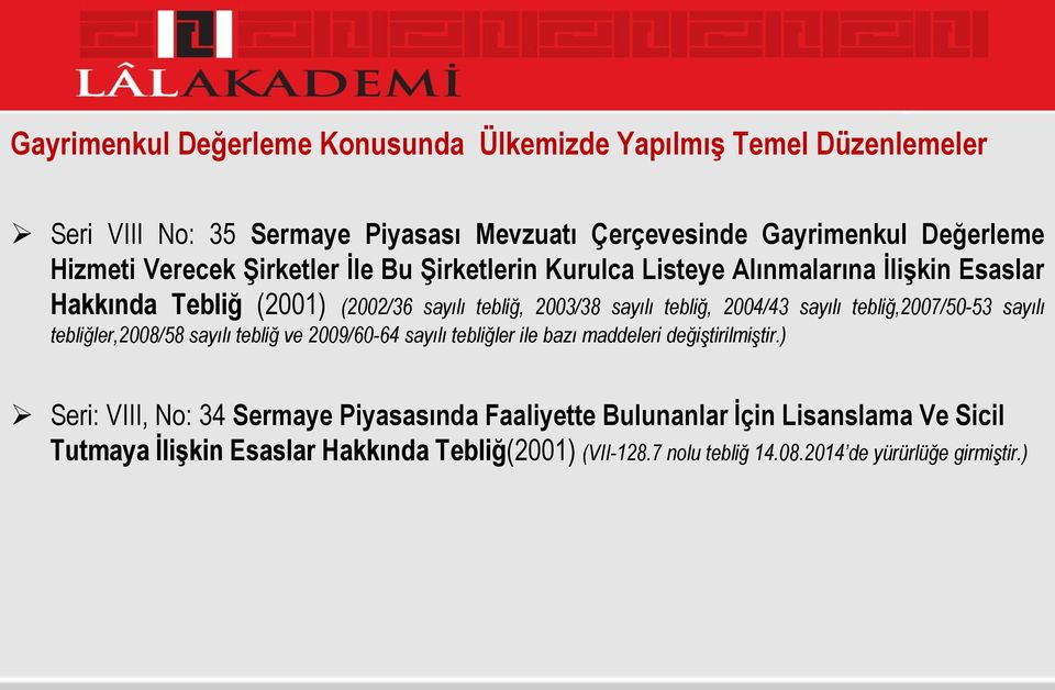 sayılı tebliğ,2007/50-53 sayılı tebliğler,2008/58 sayılı tebliğ ve 2009/60-64 sayılı tebliğler ile bazı maddeleri değiştirilmiştir.