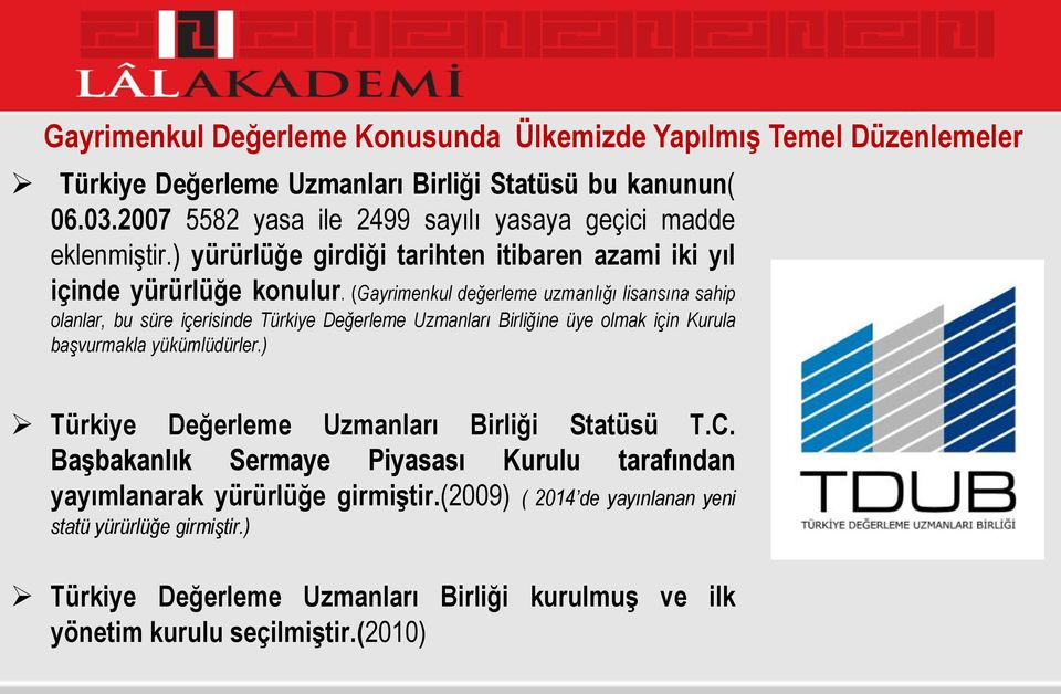 (Gayrimenkul değerleme uzmanlığı lisansına sahip olanlar, bu süre içerisinde Türkiye Değerleme Uzmanları Birliğine üye olmak için Kurula başvurmakla yükümlüdürler.