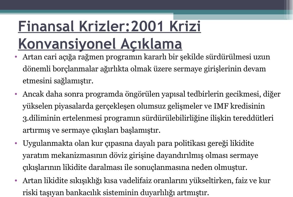 diliminin ertelenmesi programın sürdürülebilirliğine ilişkin tereddütleri artırmış ve sermaye çıkışları başlamıştır.