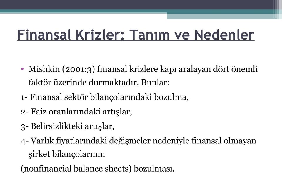 Bunlar: 1- Finansal sektör bilançolarındaki bozulma, 2- Faiz oranlarındaki artışlar, 3-