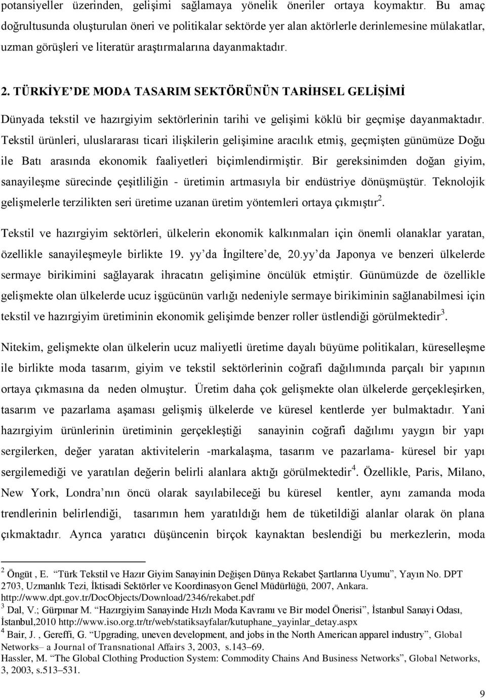 TÜRKĠYE DE MODA TASARIM SEKTÖRÜNÜN TARĠHSEL GELĠġĠMĠ Dünyada tekstil ve hazırgiyim sektörlerinin tarihi ve geliģimi köklü bir geçmiģe dayanmaktadır.