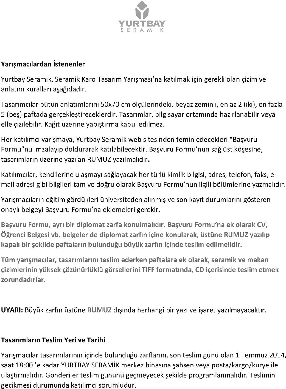 Tasarımlar, bilgisayar ortamında hazırlanabilir veya elle çizilebilir. Kağıt üzerine yapıştırma kabul edilmez.