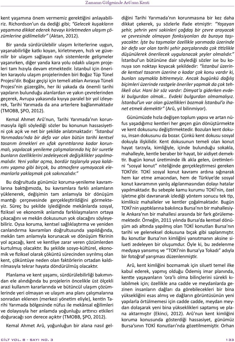 Bir yanda sürdürülebilir ulaşım kriterlerine uygun, yaşanabilirliğe katkı koyan, kirletmeyen, hızlı ve güvenilir bir ulaşım sağlayan raylı sistemlerde gelişmeler yaşanırken, diğer yanda kara yolu