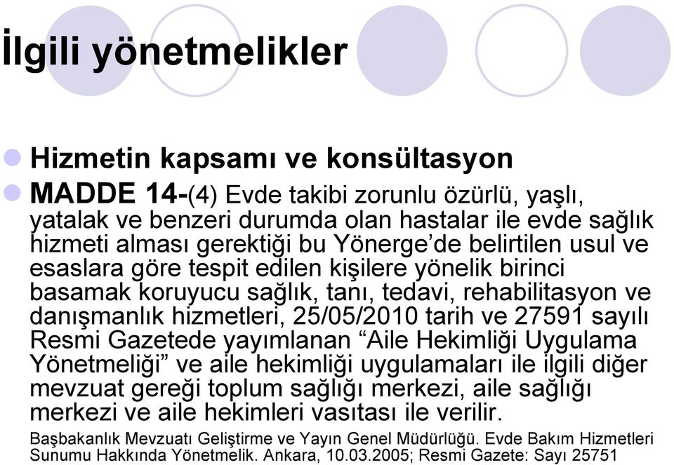 27591 sayılı Resmi Gazetede yayımlanan Aile Hekimliği Uygulama Yönetmeliği ve aile hekimliği uygulamaları ile ilgili diğer mevzuat gereği toplum sağlığı merkezi, aile sağlığı merkezi ve