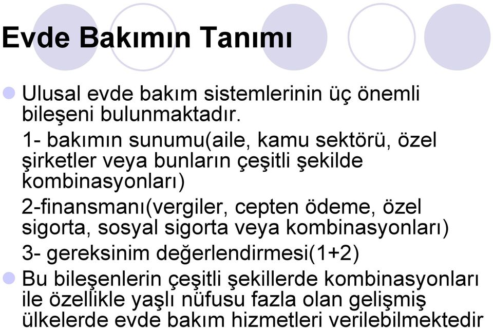 2-finansmanı(vergiler, cepten ödeme, özel sigorta, sosyal sigorta veya kombinasyonları) 3- gereksinim