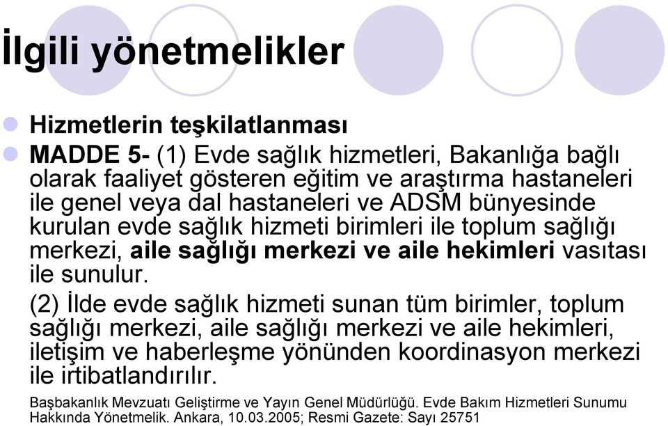 (2) İlde evde sağlık hizmeti sunan tüm birimler, toplum sağlığı merkezi, aile sağlığı merkezi ve aile hekimleri, iletişim ve haberleşme yönünden koordinasyon merkezi ile