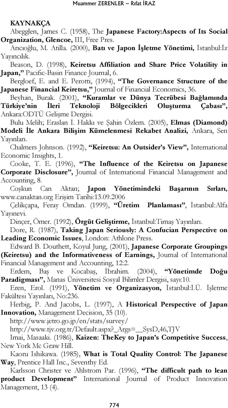 Perotti, (1994), The Governance Structure of the Japanese Financial Keiretsu, Journal of Financial Economics, 36. Beyhan, Burak.