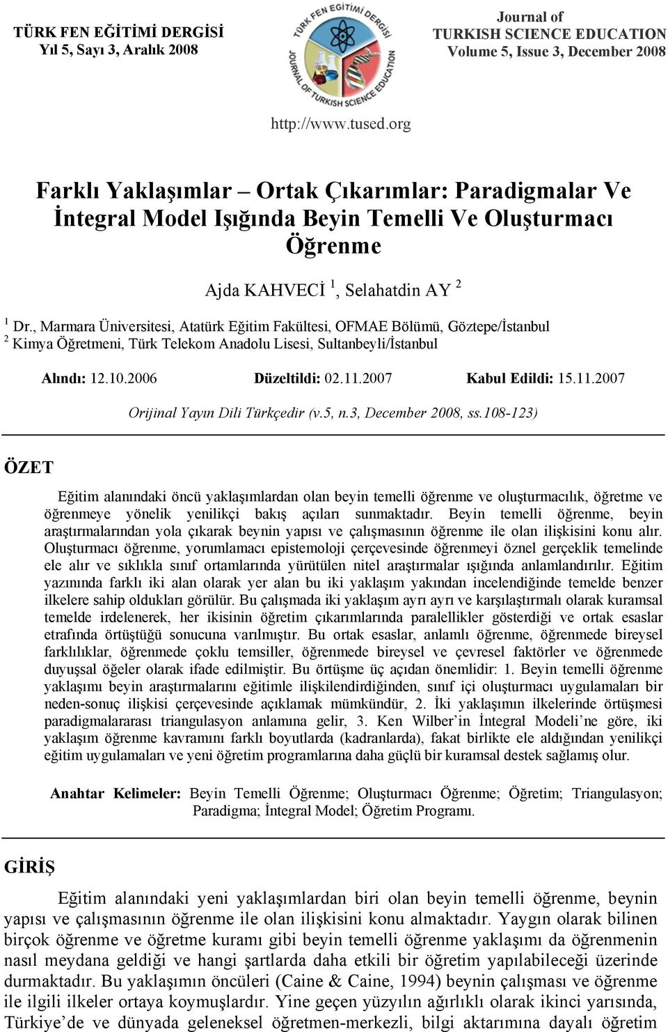 , Marmara Üniversitesi, Atatürk Eğitim Fakültesi, OFMAE Bölümü, Göztepe/İstanbul 2 Kimya Öğretmeni, Türk Telekom Anadolu Lisesi, Sultanbeyli/İstanbul Alındı: 12.10.2006 Düzeltildi: 02.11.