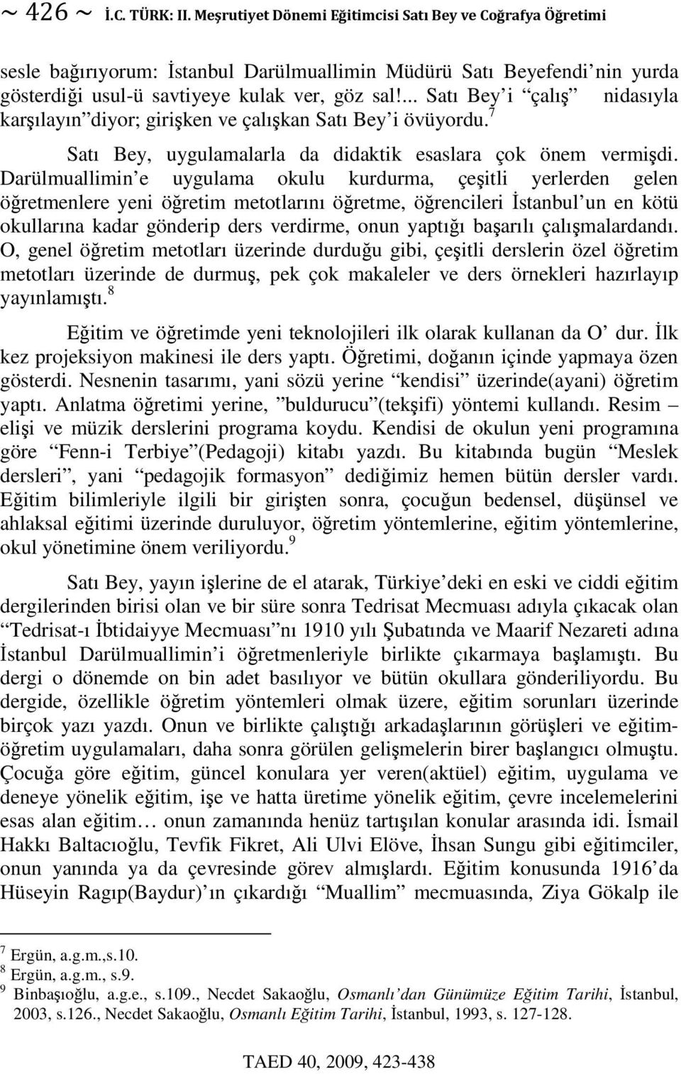 Darülmuallimin e uygulama okulu kurdurma, çeitli yerlerden gelen öretmenlere yeni öretim metotlarını öretme, örencileri stanbul un en kötü okullarına kadar gönderip ders verdirme, onun yaptıı baarılı