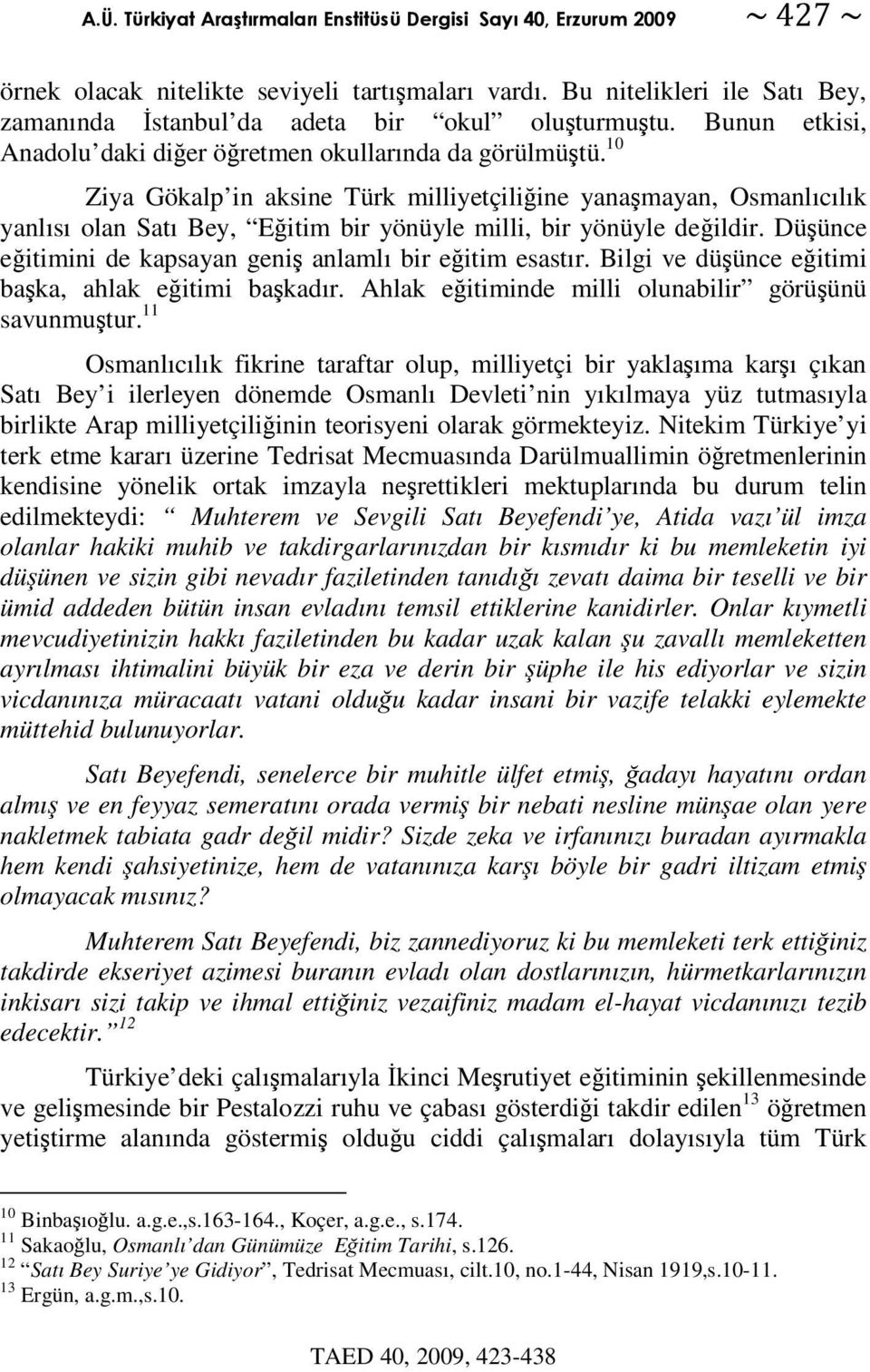 Bilgi ve düünce eitimi baka, ahlak eitimi bakadır. Ahlak eitiminde milli olunabilir görüünü savunmutur.