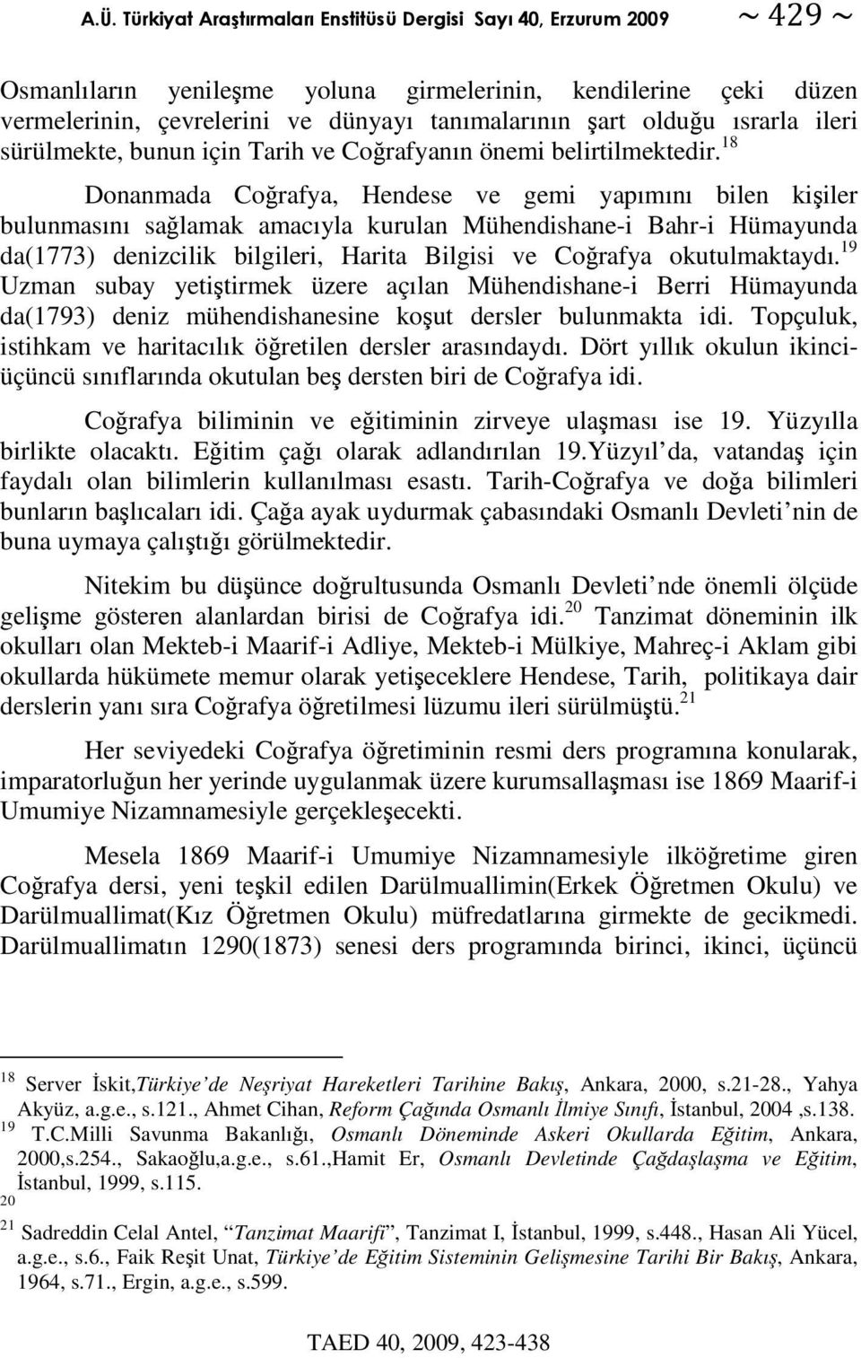18 Donanmada Corafya, Hendese ve gemi yapımını bilen kiiler bulunmasını salamak amacıyla kurulan Mühendishane-i Bahr-i Hümayunda da(1773) denizcilik bilgileri, Harita Bilgisi ve Corafya