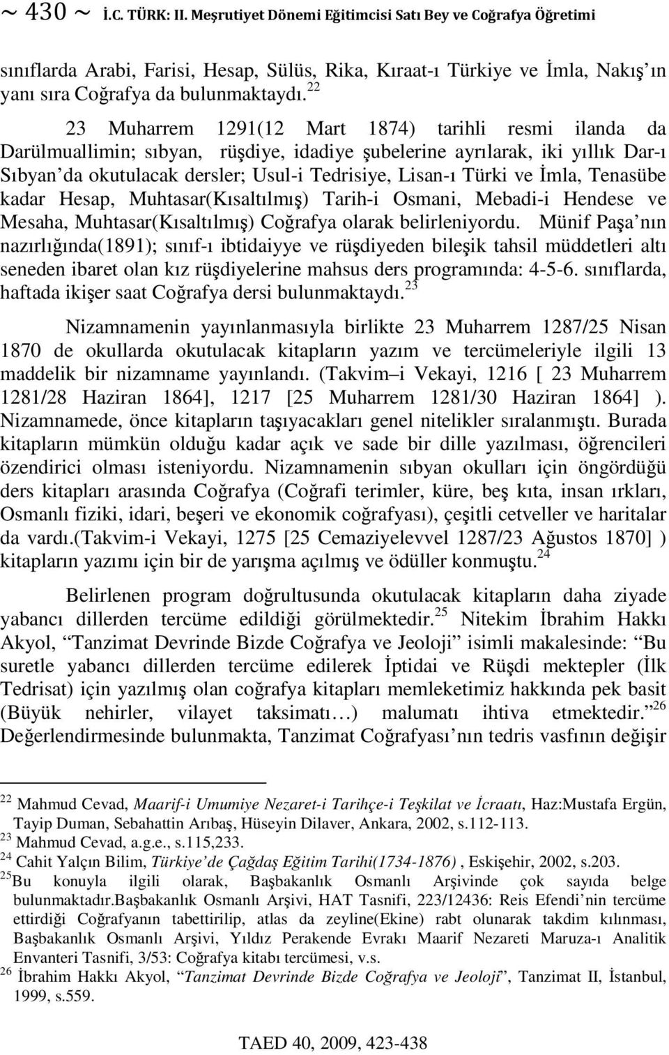 ve mla, Tenasübe kadar Hesap, Muhtasar(Kısaltılmı) Tarih-i Osmani, Mebadi-i Hendese ve Mesaha, Muhtasar(Kısaltılmı) Corafya olarak belirleniyordu.