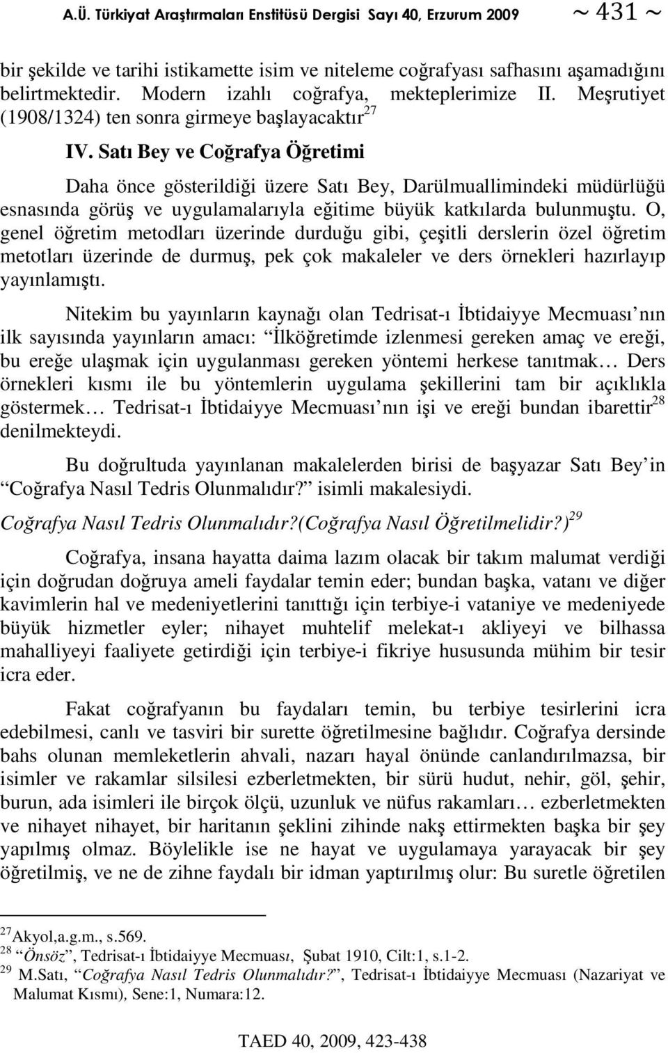 O, genel öretim metodları üzerinde durduu gibi, çeitli derslerin özel öretim metotları üzerinde de durmu, pek çok makaleler ve ders örnekleri hazırlayıp yayınlamıtı.